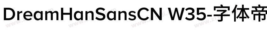 DreamHanSansCN W35字体转换 DreamHanSansCN W35字体转换